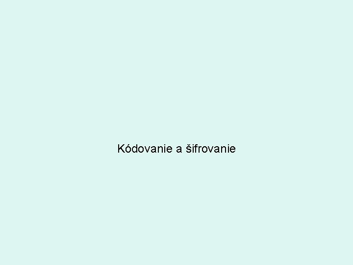 Kódovanie a šifrovanie 