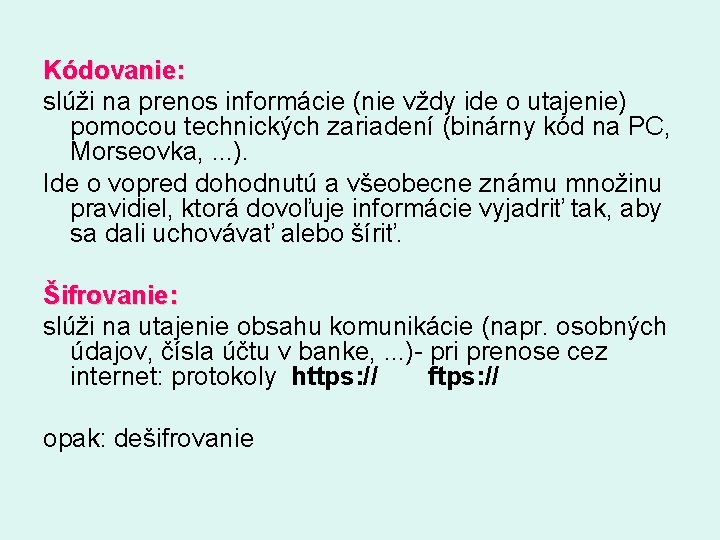 Kódovanie: slúži na prenos informácie (nie vždy ide o utajenie) pomocou technických zariadení (binárny