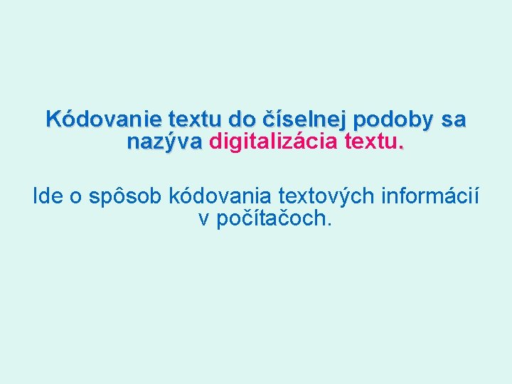 Kódovanie textu do číselnej podoby sa nazýva digitalizácia textu. Ide o spôsob kódovania textových