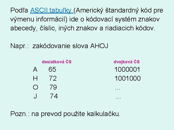 Podľa ASCII tabuľky (Americký štandardný kód pre výmenu informácií) ide o kódovací systém znakov