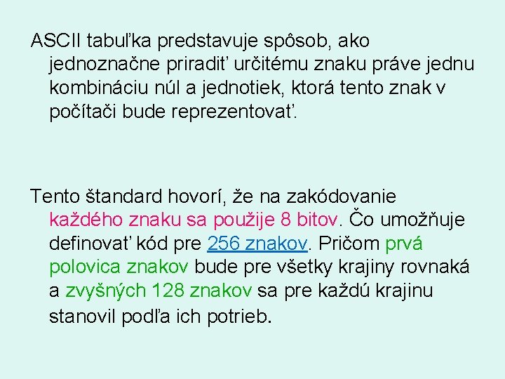 ASCII tabuľka predstavuje spôsob, ako jednoznačne priradiť určitému znaku práve jednu kombináciu núl a