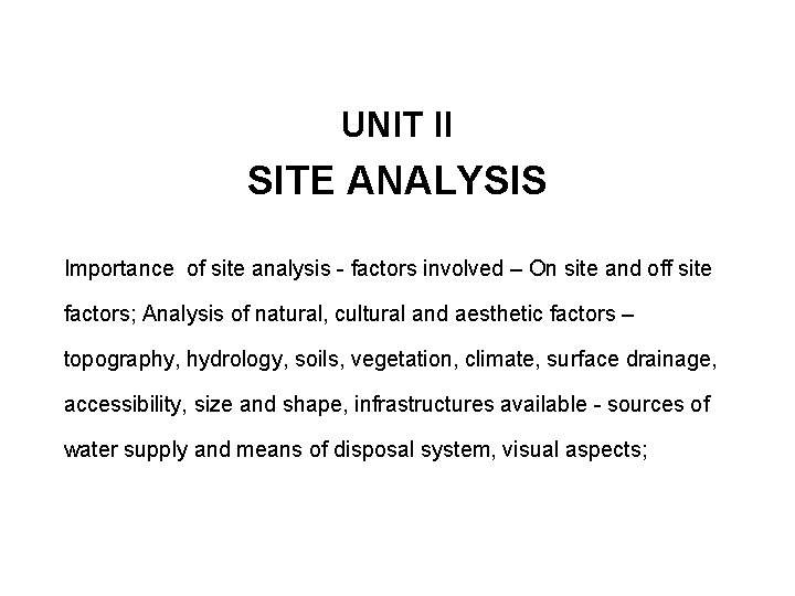 UNIT II SITE ANALYSIS Importance of site analysis - factors involved – On site