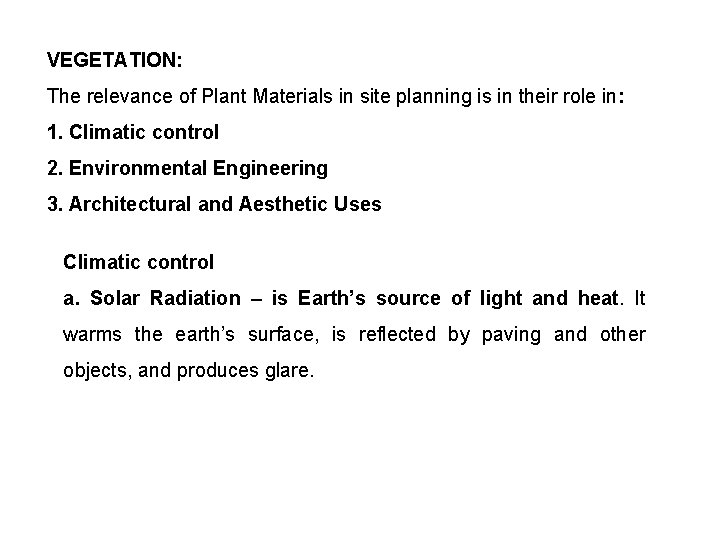 VEGETATION: The relevance of Plant Materials in site planning is in their role in: