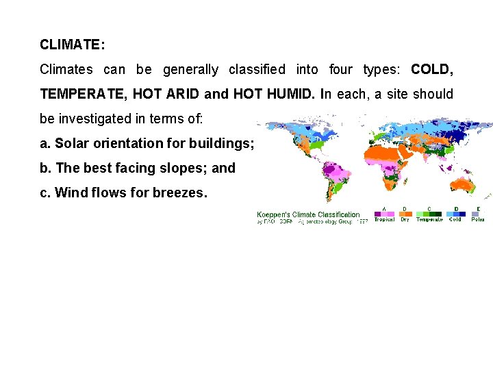 CLIMATE: Climates can be generally classified into four types: COLD, TEMPERATE, HOT ARID and