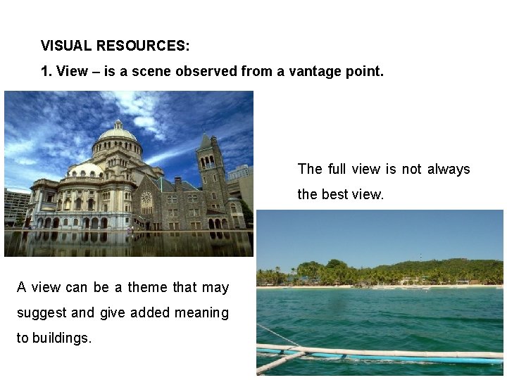 VISUAL RESOURCES: 1. View – is a scene observed from a vantage point. The