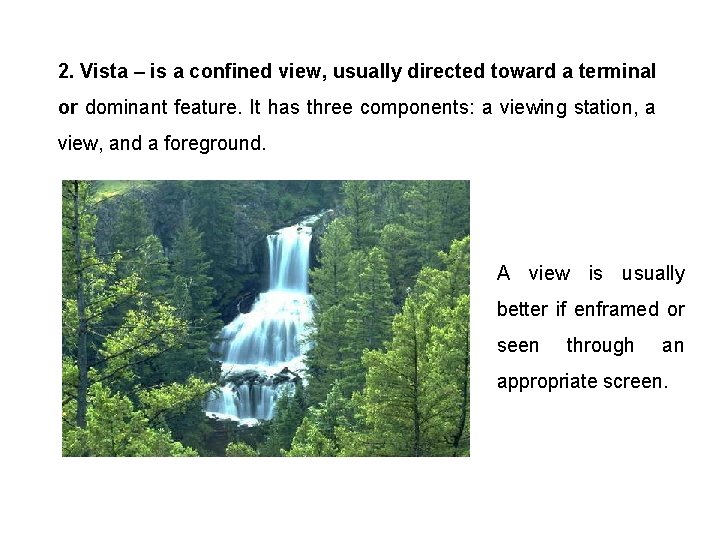 2. Vista – is a confined view, usually directed toward a terminal or dominant