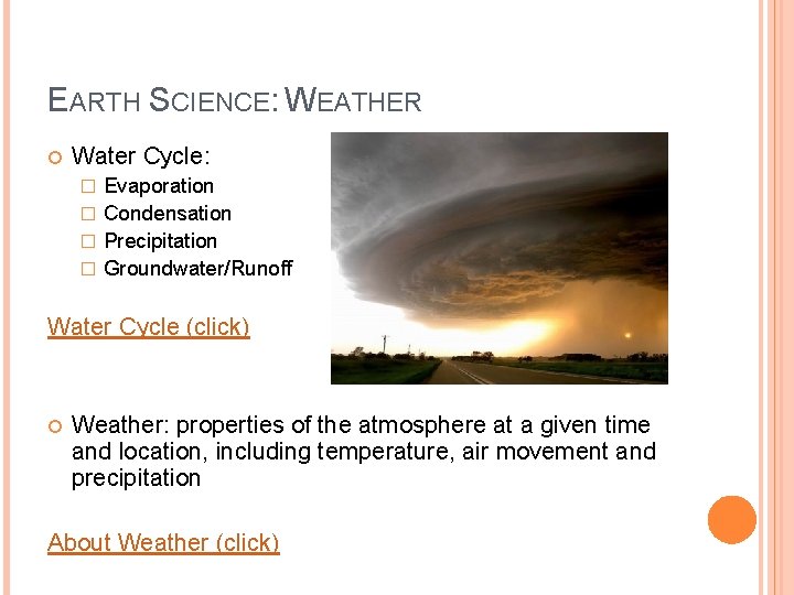 EARTH SCIENCE: WEATHER Water Cycle: Evaporation � Condensation � Precipitation � Groundwater/Runoff � Water
