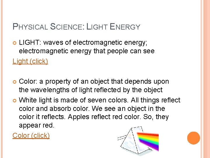 PHYSICAL SCIENCE: LIGHT ENERGY LIGHT: waves of electromagnetic energy; electromagnetic energy that people can