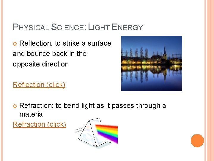 PHYSICAL SCIENCE: LIGHT ENERGY Reflection: to strike a surface and bounce back in the