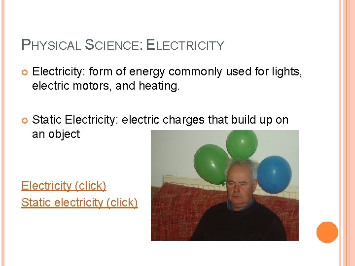 PHYSICAL SCIENCE: ELECTRICITY Electricity: form of energy commonly used for lights, electric motors, and