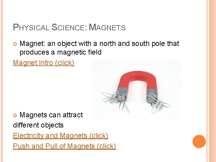PHYSICAL SCIENCE: MAGNETS Magnet: an object with a north and south pole that produces