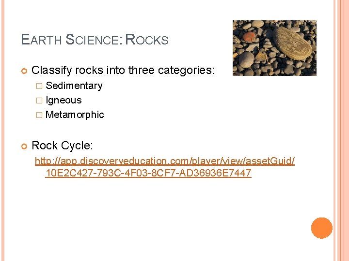 EARTH SCIENCE: ROCKS Classify rocks into three categories: � Sedimentary � Igneous � Metamorphic