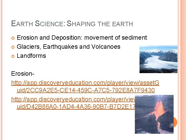 EARTH SCIENCE: SHAPING THE EARTH Erosion and Deposition: movement of sediment Glaciers, Earthquakes and