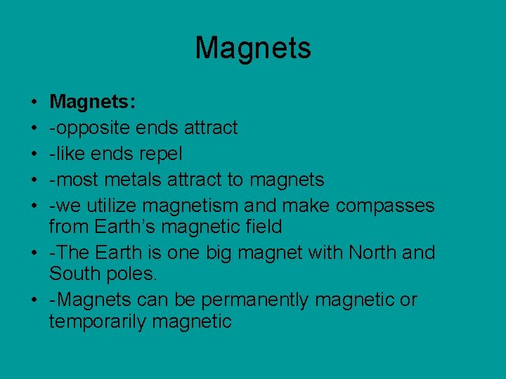 Magnets • • • Magnets: -opposite ends attract -like ends repel -most metals attract