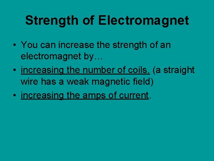 Strength of Electromagnet • You can increase the strength of an electromagnet by… •