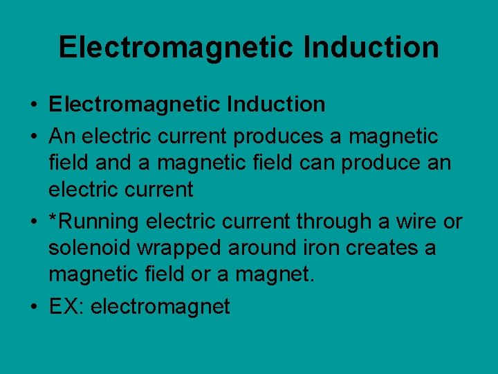 Electromagnetic Induction • An electric current produces a magnetic field and a magnetic field