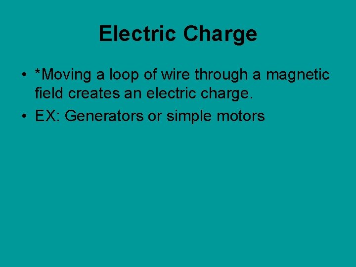 Electric Charge • *Moving a loop of wire through a magnetic field creates an