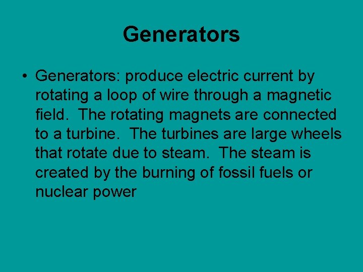 Generators • Generators: produce electric current by rotating a loop of wire through a