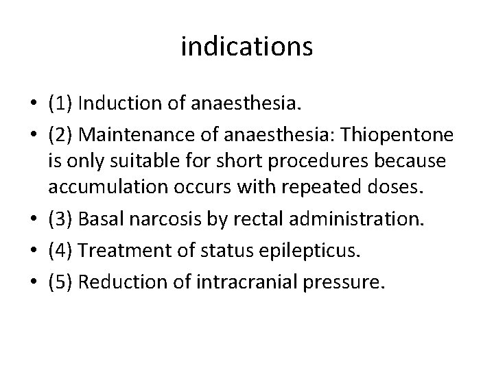 indications • (1) Induction of anaesthesia. • (2) Maintenance of anaesthesia: Thiopentone is only