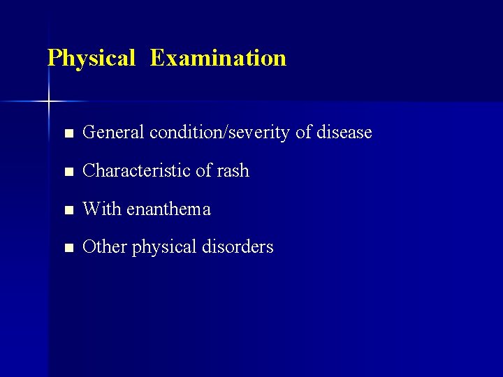 Physical Examination n General condition/severity of disease n Characteristic of rash n With enanthema