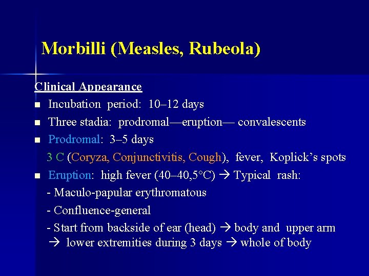 Morbilli (Measles, Rubeola) Clinical Appearance n Incubation period: 10– 12 days n Three stadia: