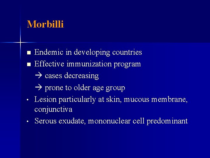 Morbilli n n • • Endemic in developing countries Effective immunization program cases decreasing