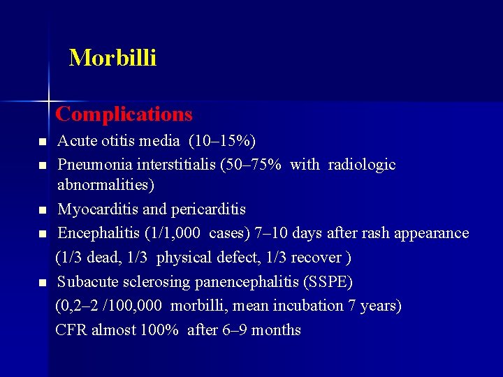 Morbilli Complications n n n Acute otitis media (10– 15%) Pneumonia interstitialis (50– 75%