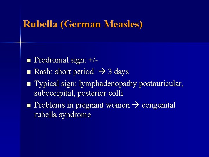 Rubella (German Measles) n n Prodromal sign: +/Rash: short period 3 days Typical sign:
