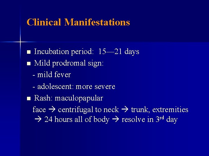Clinical Manifestations Incubation period: 15— 21 days n Mild prodromal sign: - mild fever