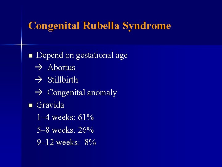 Congenital Rubella Syndrome Depend on gestational age Abortus Stillbirth Congenital anomaly n Gravida 1–