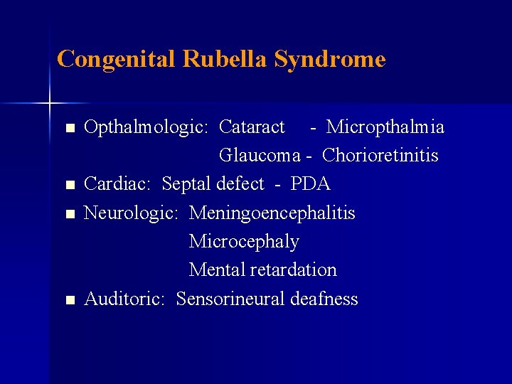 Congenital Rubella Syndrome n n Opthalmologic: Cataract - Micropthalmia Glaucoma - Chorioretinitis Cardiac: Septal