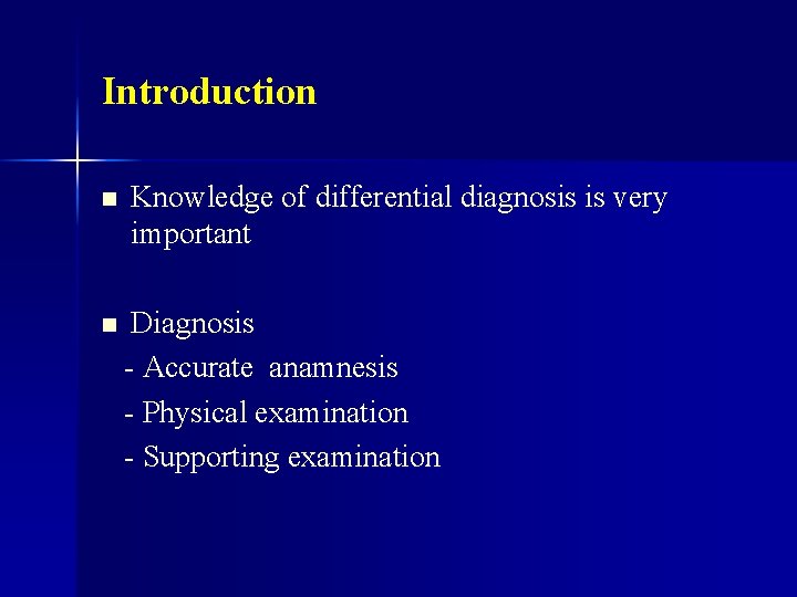 Introduction n Knowledge of differential diagnosis is very important n Diagnosis - Accurate anamnesis