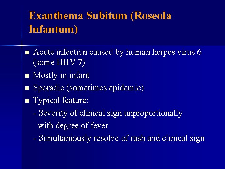 Exanthema Subitum (Roseola Infantum) n n Acute infection caused by human herpes virus 6