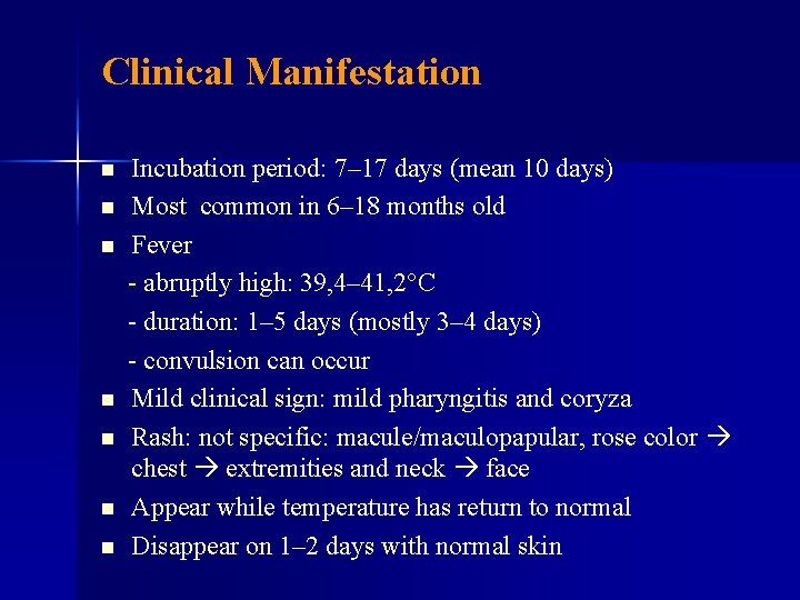 Clinical Manifestation n n n Incubation period: 7– 17 days (mean 10 days) Most