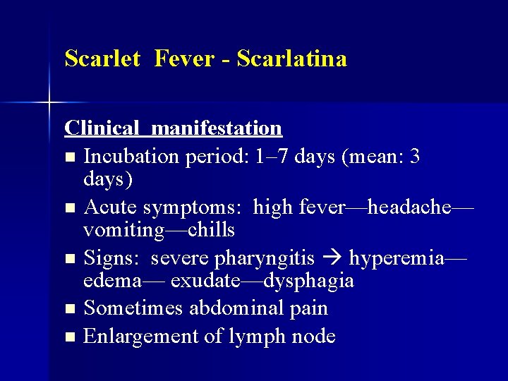 Scarlet Fever - Scarlatina Clinical manifestation n Incubation period: 1– 7 days (mean: 3