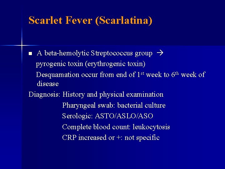 Scarlet Fever (Scarlatina) A beta-hemolytic Streptococcus group pyrogenic toxin (erythrogenic toxin) Desquamation occur from