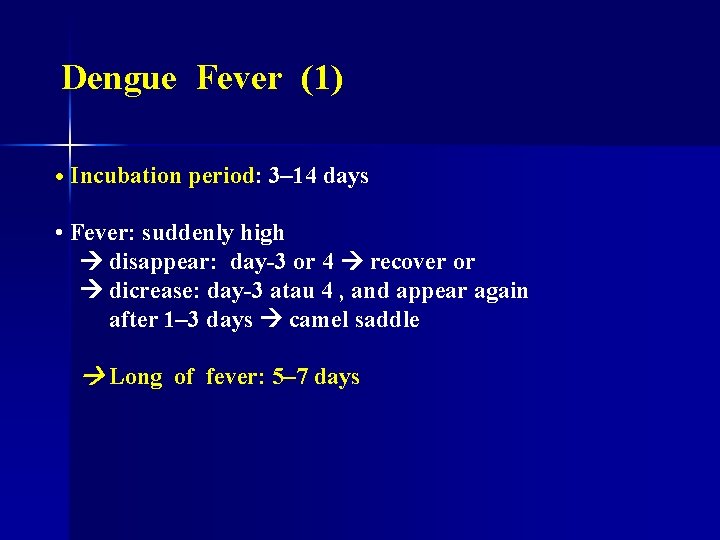 Dengue Fever (1) • Incubation period: 3– 14 days • Fever: suddenly high disappear: