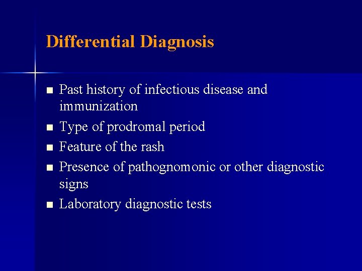 Differential Diagnosis n n n Past history of infectious disease and immunization Type of