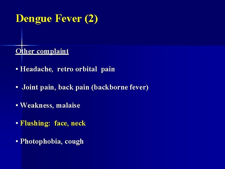 Dengue Fever (2) Other complaint • Headache, retro orbital pain • Joint pain, back