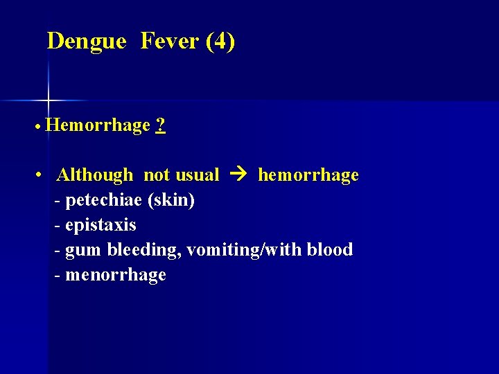 Dengue Fever (4) • Hemorrhage ? • Although not usual hemorrhage - petechiae (skin)