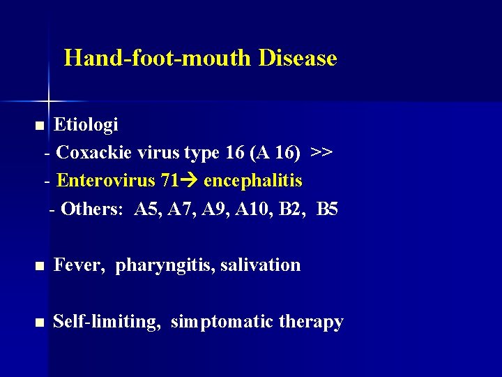 Hand-foot-mouth Disease Etiologi - Coxackie virus type 16 (A 16) >> - Enterovirus 71
