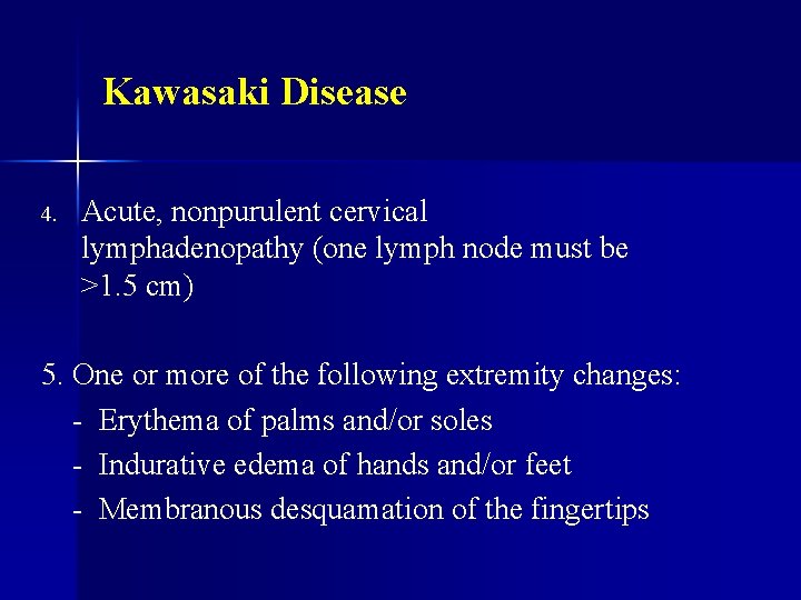 Kawasaki Disease 4. Acute, nonpurulent cervical lymphadenopathy (one lymph node must be >1. 5
