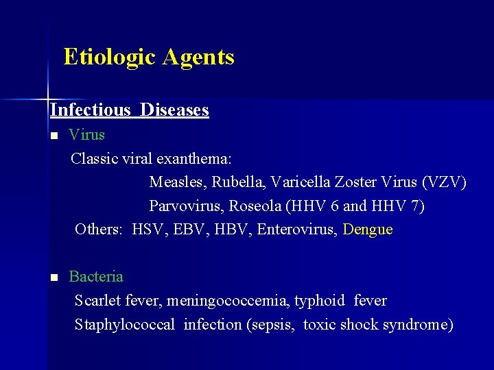 Etiologic Agents Infectious Diseases n Virus Classic viral exanthema: Measles, Rubella, Varicella Zoster Virus