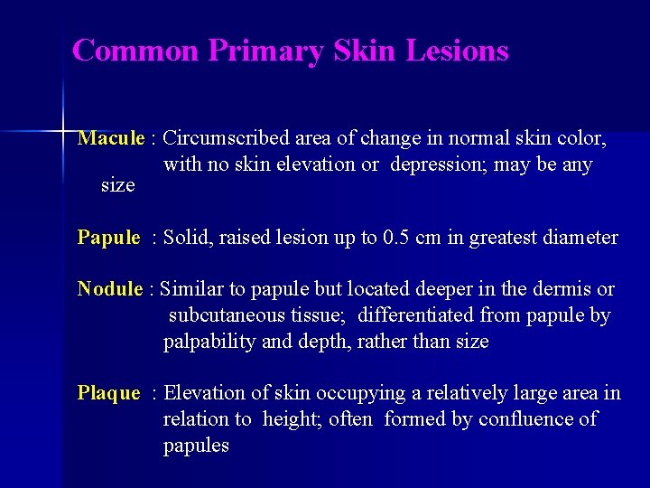 Common Primary Skin Lesions Macule : Circumscribed area of change in normal skin color,