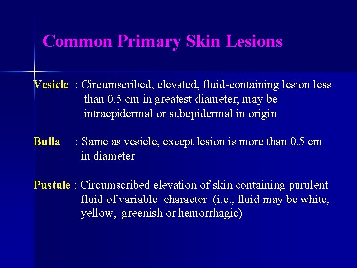 Common Primary Skin Lesions Vesicle : Circumscribed, elevated, fluid-containing lesion less than 0. 5