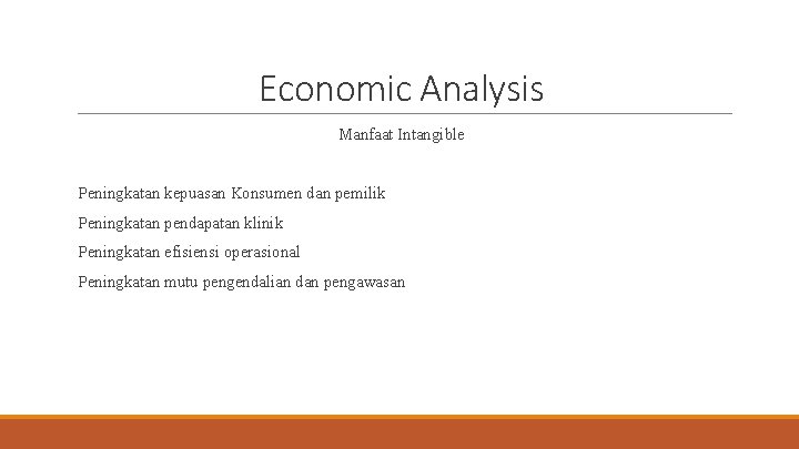 Economic Analysis Manfaat Intangible Peningkatan kepuasan Konsumen dan pemilik Peningkatan pendapatan klinik Peningkatan efisiensi