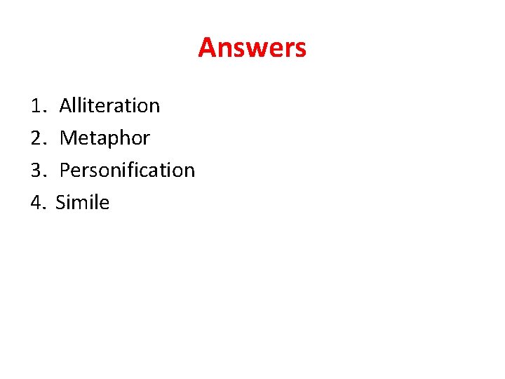 Answers 1. 2. 3. 4. Alliteration Metaphor Personification Simile 