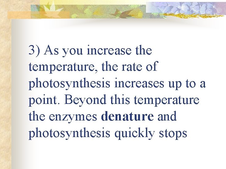3) As you increase the temperature, the rate of photosynthesis increases up to a