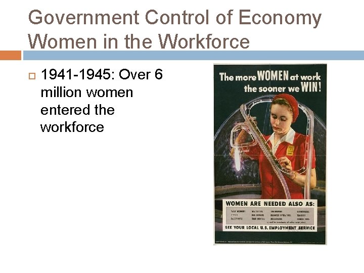 Government Control of Economy Women in the Workforce 1941 -1945: Over 6 million women