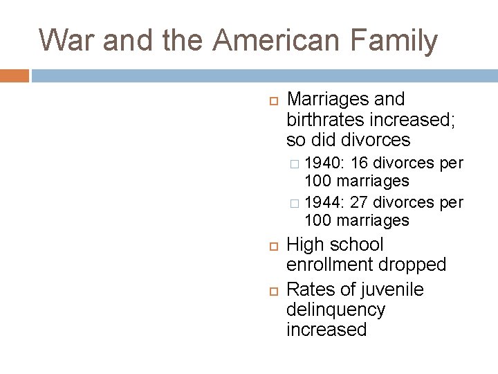 War and the American Family Marriages and birthrates increased; so did divorces � 1940: